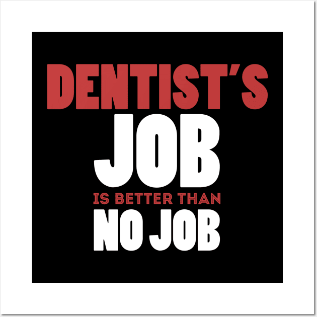 Dentist's Job Is Better Than No Job Cool Colorful Job Design Wall Art by Stylomart